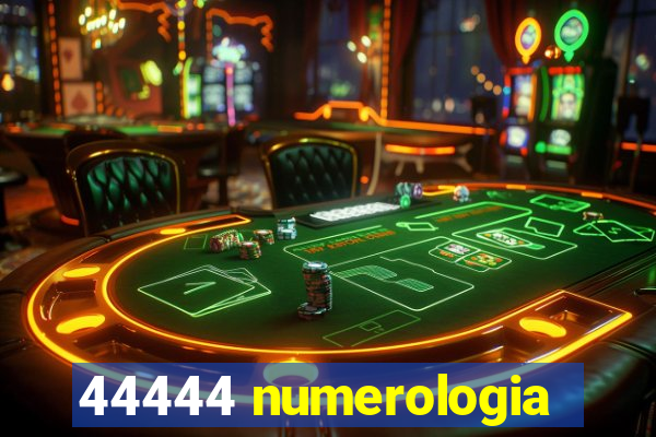 44444 numerologia